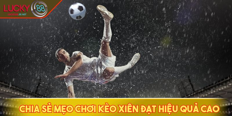 Chinh Phục Kèo Xiên - Cách Ghép Kèo Thông Minh Để Thắng Lớn 4 Chia sẻ mẹo chơi kèo xiên đạt hiệu quả cao