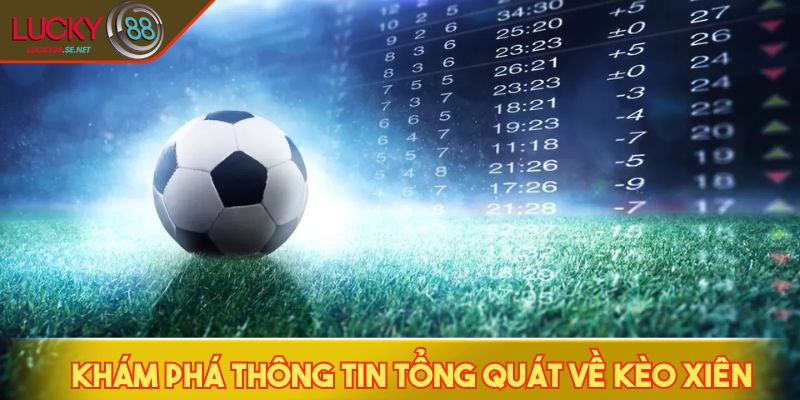 Chinh Phục Kèo Xiên - Cách Ghép Kèo Thông Minh Để Thắng Lớn 2 Khám phá thông tin tổng quát về kèo xiên