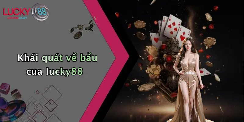 Khái quát về bầu cua lucky88