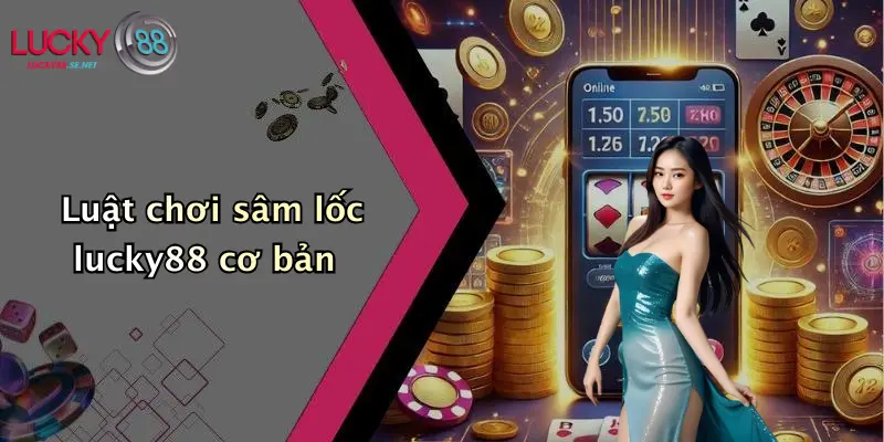 Luật Chơi Sâm Lốc Lucky88: Cẩm Nang Tham Gia Hiệu Quả 3 Luật chơi sâm lốc lucky88 cơ bản